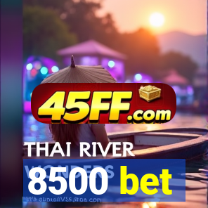 8500 bet